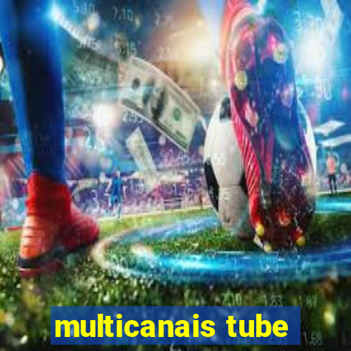 multicanais tube